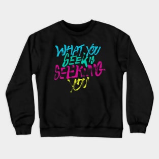 what you seek is seeking you Crewneck Sweatshirt